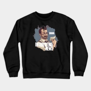 Interesting News Crewneck Sweatshirt